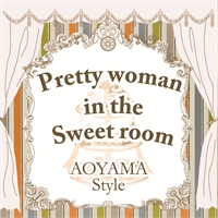 AOYAMA Style -Pretty woman in the Sweet room-
